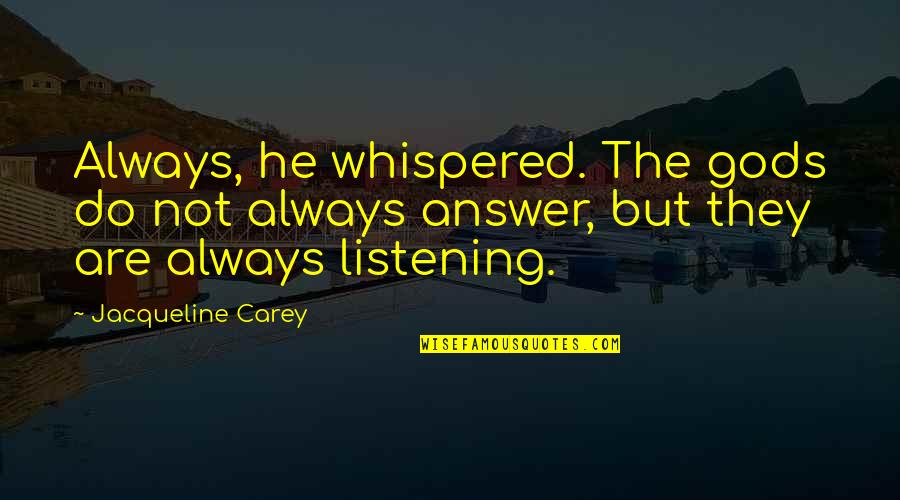 Tajuddin Ahmad Quotes By Jacqueline Carey: Always, he whispered. The gods do not always