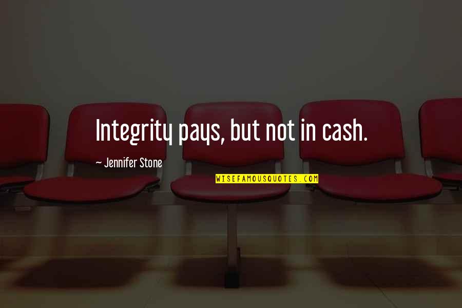 Tajuddin Muhammad Quotes By Jennifer Stone: Integrity pays, but not in cash.