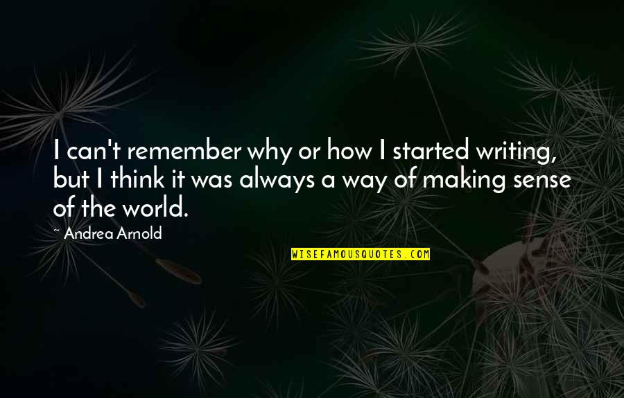 Tajuddin Ramli Quotes By Andrea Arnold: I can't remember why or how I started