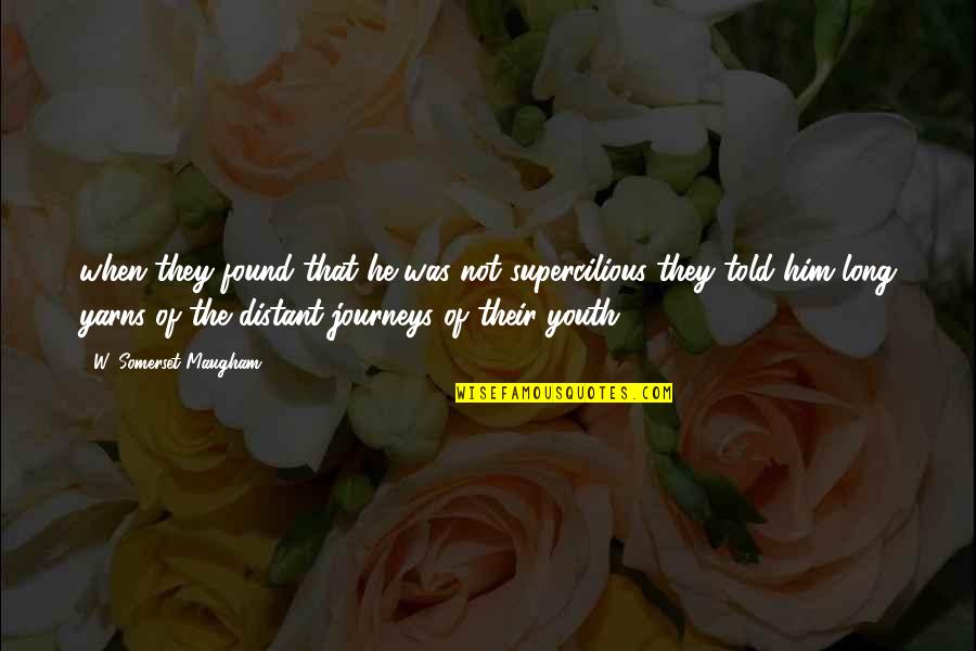 Tajuddin Ramli Quotes By W. Somerset Maugham: when they found that he was not supercilious Tajuddin Ramli Quotes By W. Somerset Maugham: when they found that he was not supercilious