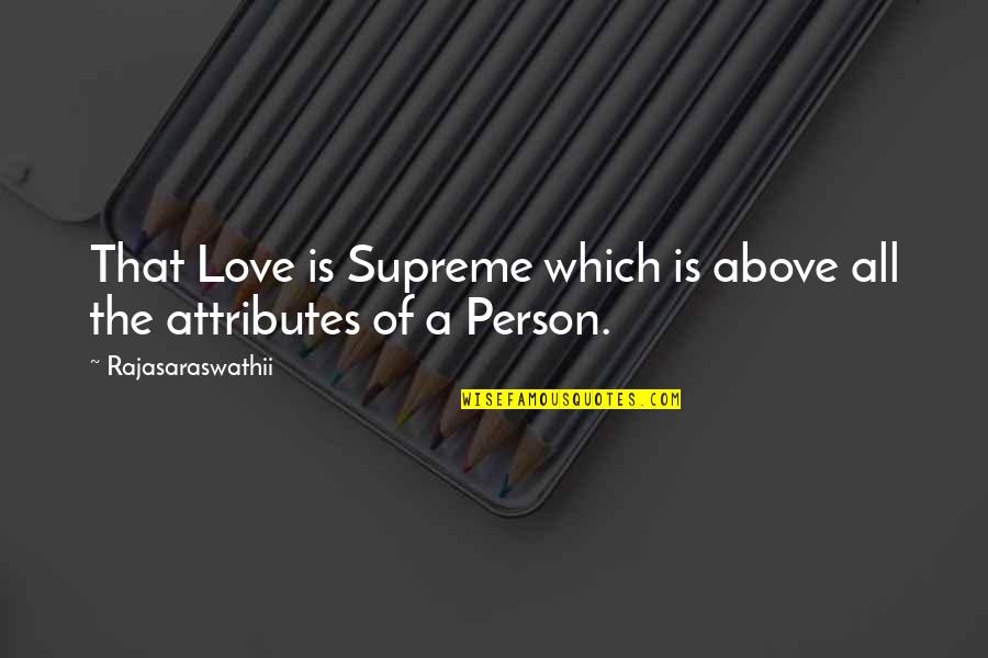 Tak Gu Quotes By Rajasaraswathii: That Love is Supreme which is above all