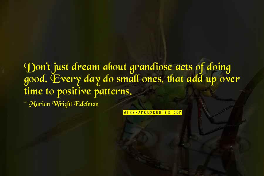 Takabbur In Islam Quotes By Marian Wright Edelman: Don't just dream about grandiose acts of doing