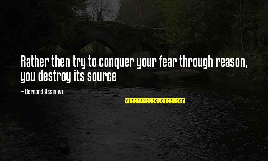Takache Quotes By Bernard Assiniwi: Rather then try to conquer your fear through