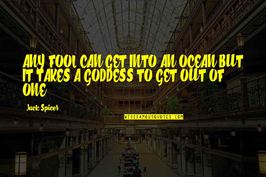 Takaful Quotes By Jack Spicer: ANY FOOL CAN GET INTO AN OCEAN BUT