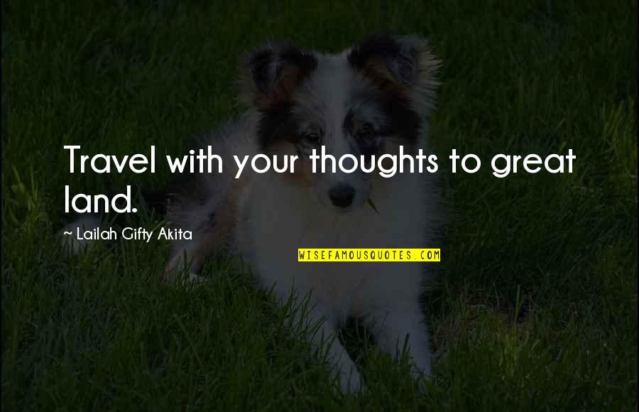 Takagi Water Quotes By Lailah Gifty Akita: Travel with your thoughts to great land.