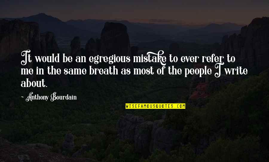 Takahama Judo Quotes By Anthony Bourdain: It would be an egregious mistake to ever Takahama Judo Quotes By Anthony Bourdain: It would be an egregious mistake to ever
