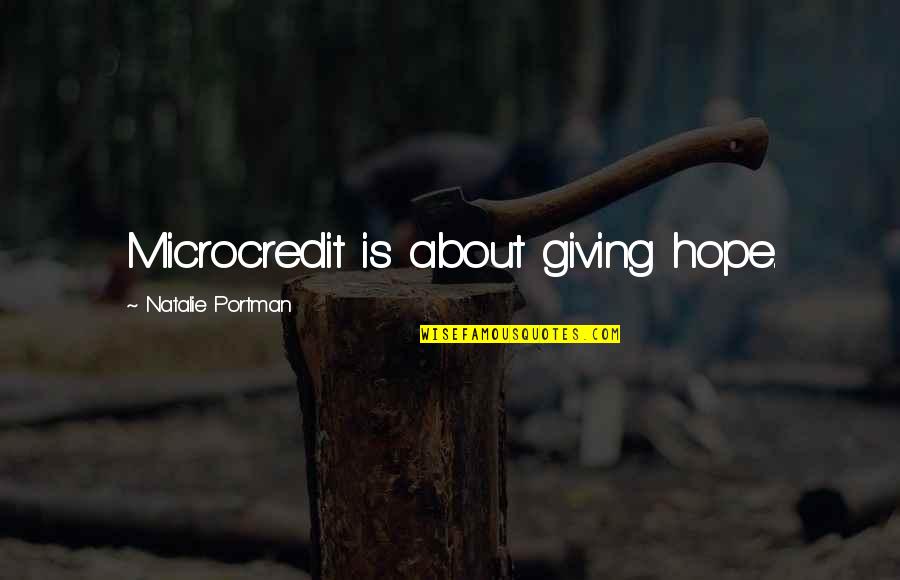 Takahama Judo Quotes By Natalie Portman: Microcredit is about giving hope. Takahama Judo Quotes By Natalie Portman: Microcredit is about giving hope.