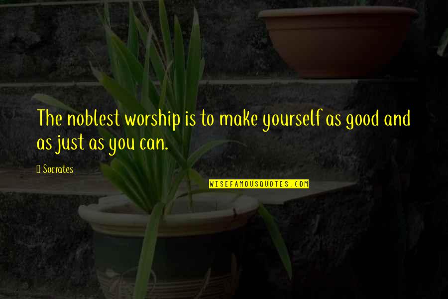 Takahama Judo Quotes By Socrates: The noblest worship is to make yourself as