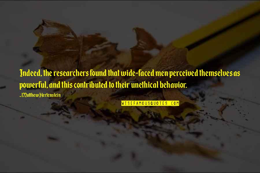 Takahashi Minami Quotes By Matthew Hertenstein: Indeed, the researchers found that wide-faced men perceived Takahashi Minami Quotes By Matthew Hertenstein: Indeed, the researchers found that wide-faced men perceived