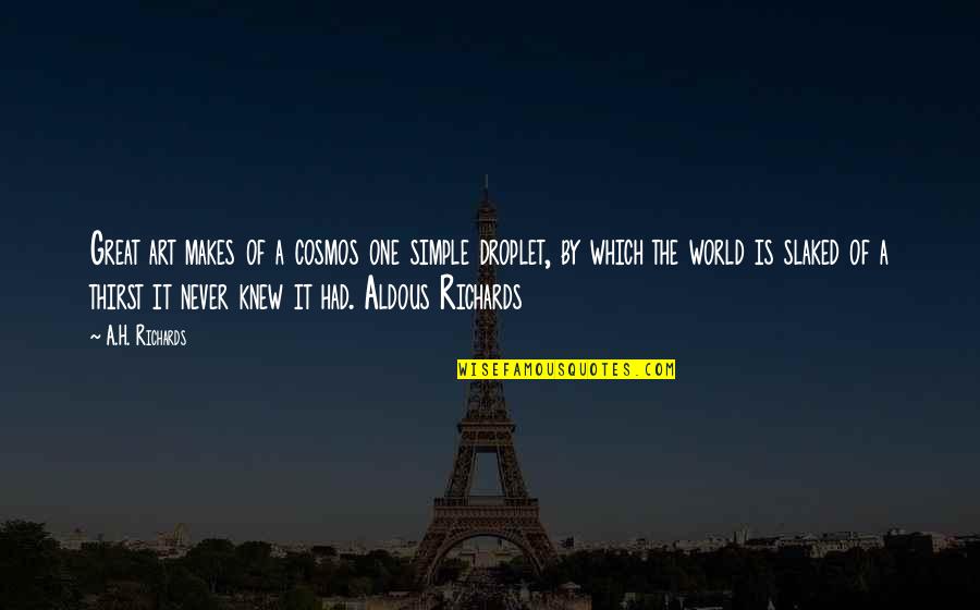Takahide Haraguchi Quotes By A.H. Richards: Great art makes of a cosmos one simple Takahide Haraguchi Quotes By A.H. Richards: Great art makes of a cosmos one simple