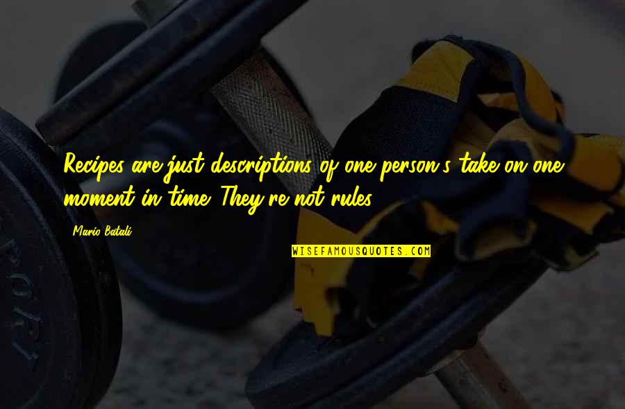 Takahide Juri Quotes By Mario Batali: Recipes are just descriptions of one person's take