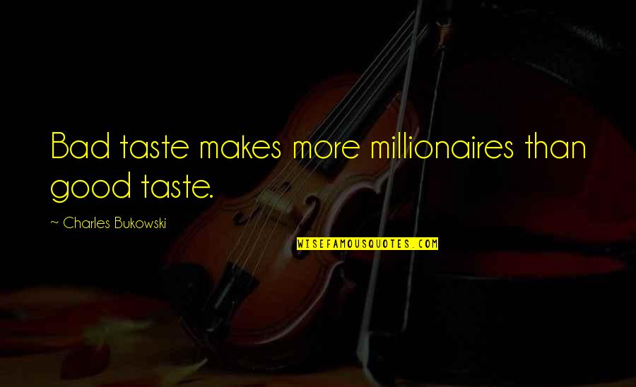 Takahide Nakamura Quotes By Charles Bukowski: Bad taste makes more millionaires than good taste.