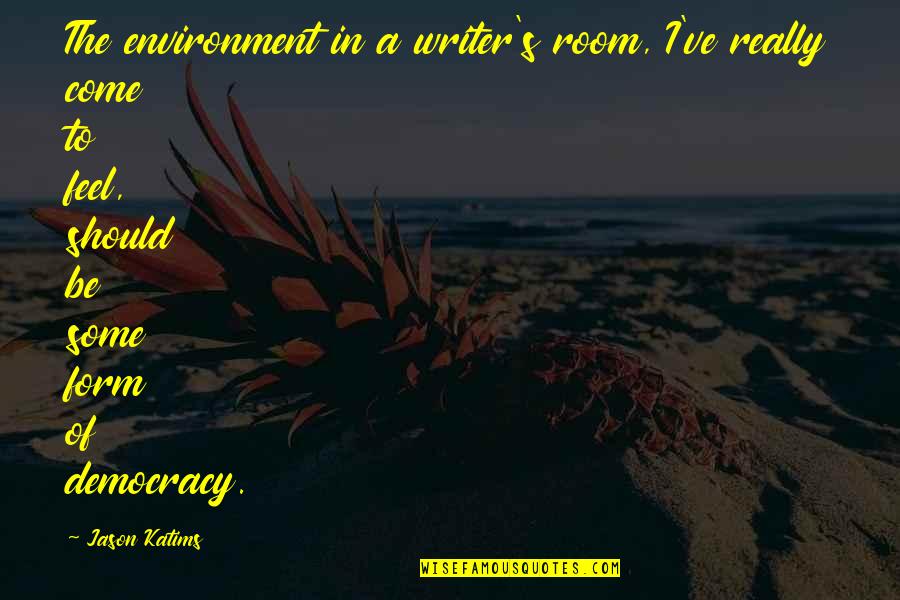 Takahide Suzuki Quotes By Jason Katims: The environment in a writer's room, I've really Takahide Suzuki Quotes By Jason Katims: The environment in a writer's room, I've really