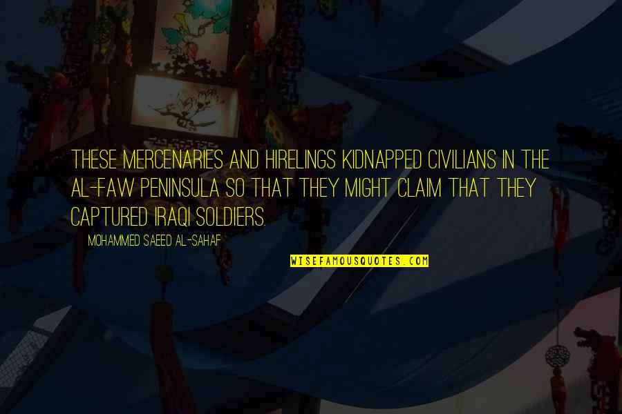Takahide Suzuki Quotes By Mohammed Saeed Al-Sahaf: These mercenaries and hirelings kidnapped civilians in the Takahide Suzuki Quotes By Mohammed Saeed Al-Sahaf: These mercenaries and hirelings kidnapped civilians in the