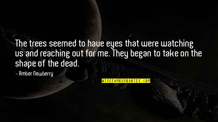Takahiko Hayashi Quotes By Amber Newberry: The trees seemed to have eyes that were Takahiko Hayashi Quotes By Amber Newberry: The trees seemed to have eyes that were