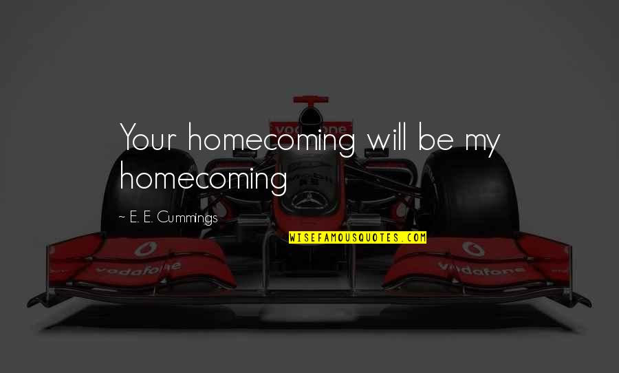 Takahiko Hayashi Quotes By E. E. Cummings: Your homecoming will be my homecoming Takahiko Hayashi Quotes By E. E. Cummings: Your homecoming will be my homecoming
