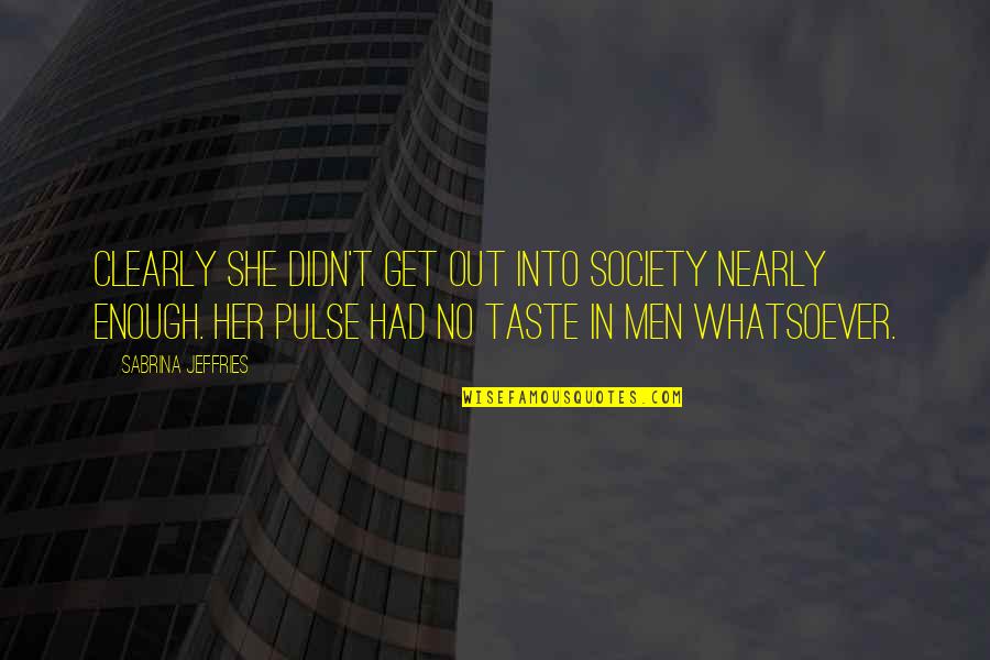 Takahiko Hayashi Quotes By Sabrina Jeffries: Clearly she didn't get out into society nearly Takahiko Hayashi Quotes By Sabrina Jeffries: Clearly she didn't get out into society nearly