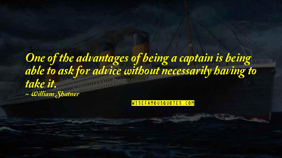 Takahiko Hayashi Quotes By William Shatner: One of the advantages of being a captain Takahiko Hayashi Quotes By William Shatner: One of the advantages of being a captain