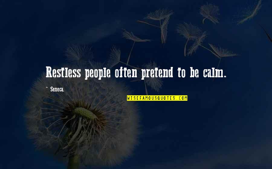 Takahiro Miyashita Quotes By Seneca.: Restless people often pretend to be calm.