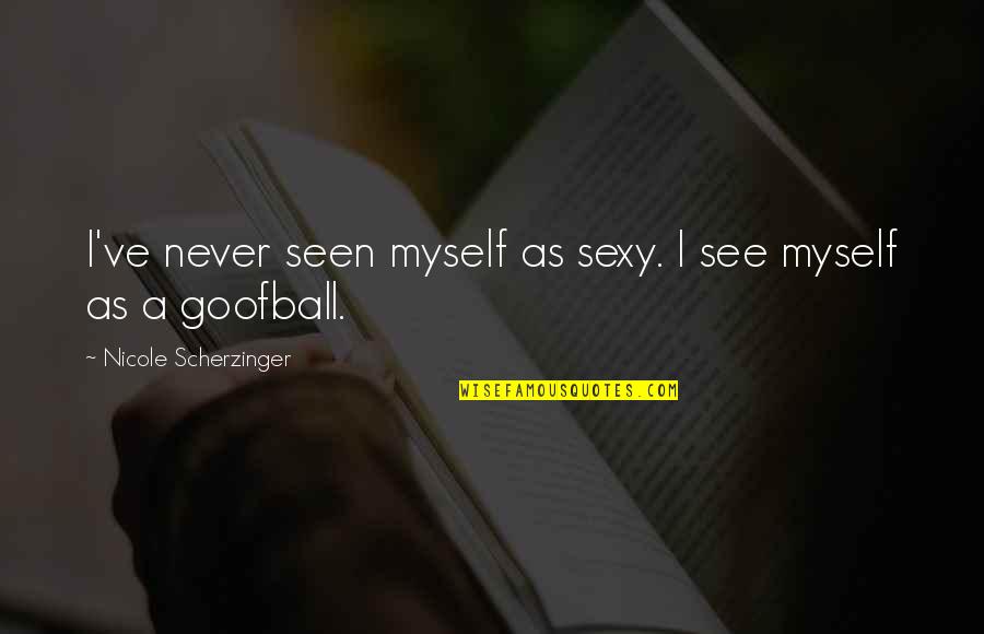 Takahisa Conquest Quotes By Nicole Scherzinger: I've never seen myself as sexy. I see Takahisa Conquest Quotes By Nicole Scherzinger: I've never seen myself as sexy. I see