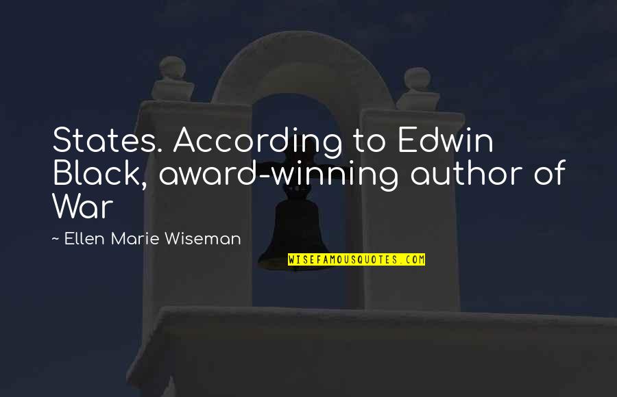 Takaisin Sateeseen Quotes By Ellen Marie Wiseman: States. According to Edwin Black, award-winning author of Takaisin Sateeseen Quotes By Ellen Marie Wiseman: States. According to Edwin Black, award-winning author of