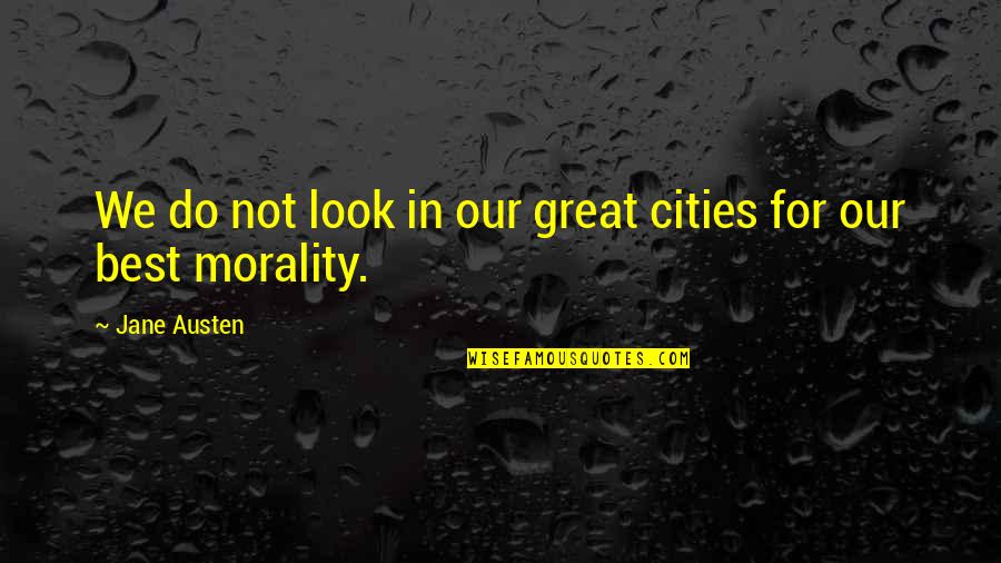 Takako Mamiya Quotes By Jane Austen: We do not look in our great cities