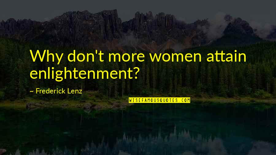 Takako Quotes By Frederick Lenz: Why don't more women attain enlightenment?