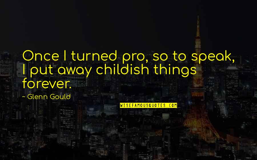 Takakura Composting Quotes By Glenn Gould: Once I turned pro, so to speak, I