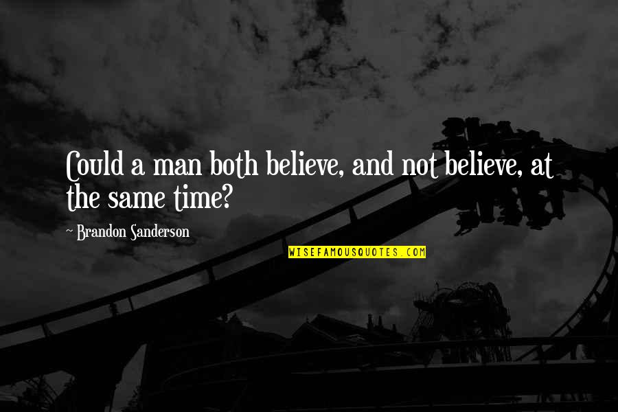 Takalani Security Quotes By Brandon Sanderson: Could a man both believe, and not believe,