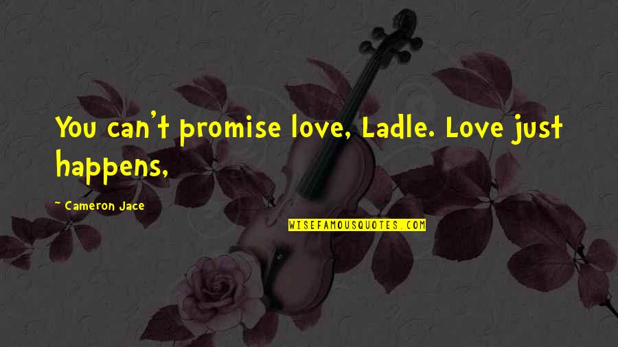 Takalo Takalo Quotes By Cameron Jace: You can't promise love, Ladle. Love just happens,