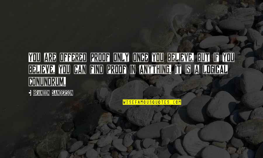 Takalon Quotes By Brandon Sanderson: You are offered proof only once you believe,