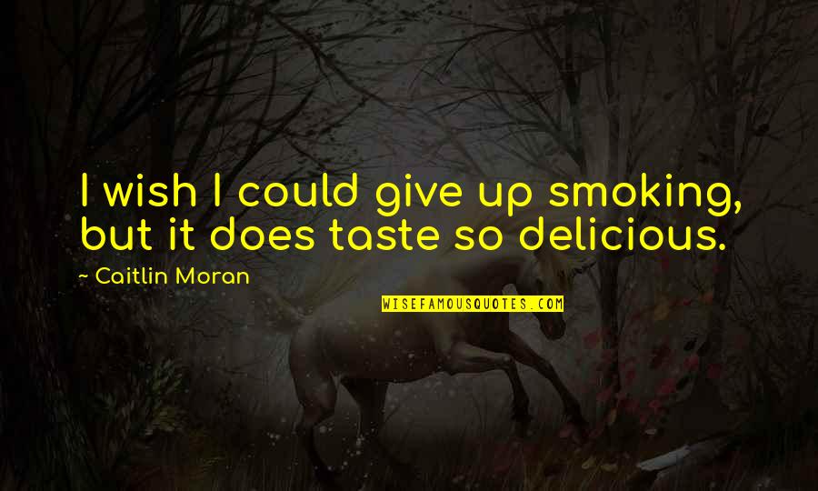 Takamaru Saito Quotes By Caitlin Moran: I wish I could give up smoking, but