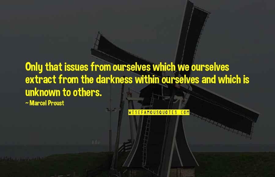 Takamitsu Azumas House Quotes By Marcel Proust: Only that issues from ourselves which we ourselves