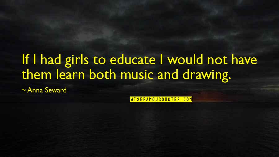 Takamizawa Anju Quotes By Anna Seward: If I had girls to educate I would