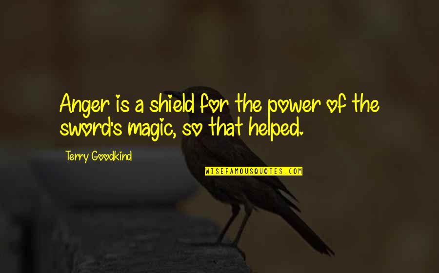 Takamizawa Anju Quotes By Terry Goodkind: Anger is a shield for the power of