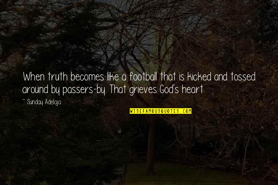 Takamori Quotes By Sunday Adelaja: When truth becomes like a football that is Takamori Quotes By Sunday Adelaja: When truth becomes like a football that is