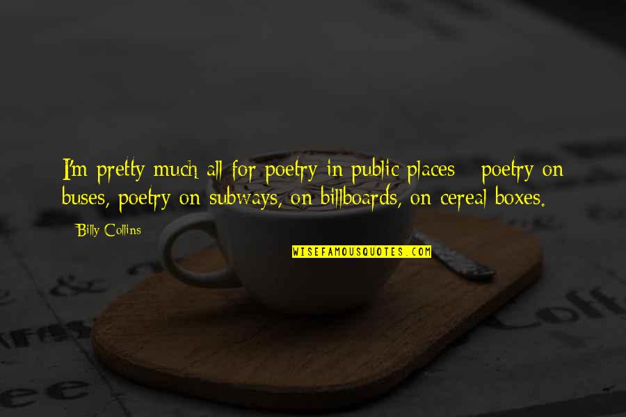 Takamoto Biogas Quotes By Billy Collins: I'm pretty much all for poetry in public Takamoto Biogas Quotes By Billy Collins: I'm pretty much all for poetry in public