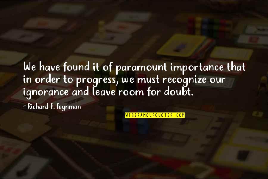 Takan Quotes By Richard P. Feynman: We have found it of paramount importance that