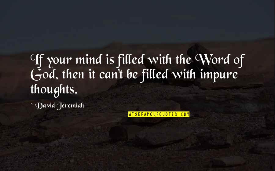 Takanashi Quotes By David Jeremiah: If your mind is filled with the Word Takanashi Quotes By David Jeremiah: If your mind is filled with the Word