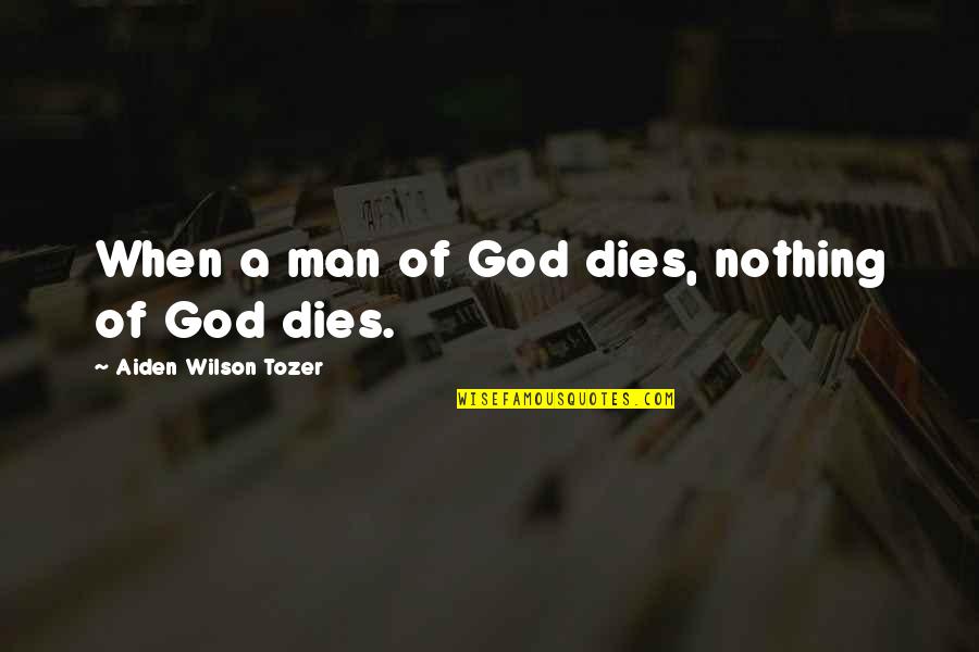Takanobu W101 Quotes By Aiden Wilson Tozer: When a man of God dies, nothing of