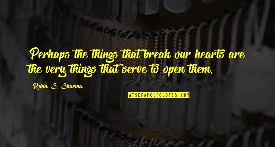 Takanobu W101 Quotes By Robin S. Sharma: Perhaps the things that break our hearts are