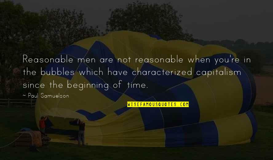 Takanohana Quotes By Paul Samuelson: Reasonable men are not reasonable when you're in Takanohana Quotes By Paul Samuelson: Reasonable men are not reasonable when you're in