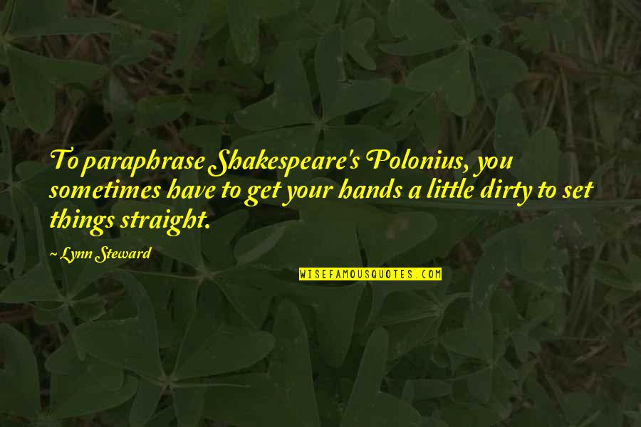 Takanori Shibata Quotes By Lynn Steward: To paraphrase Shakespeare's Polonius, you sometimes have to