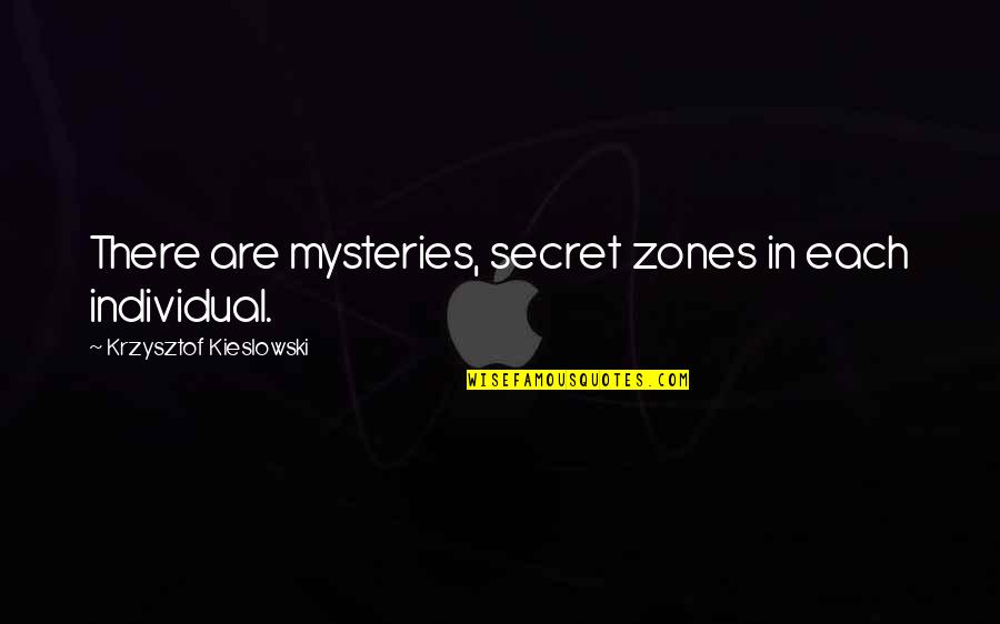 Takao Quotes By Krzysztof Kieslowski: There are mysteries, secret zones in each individual.