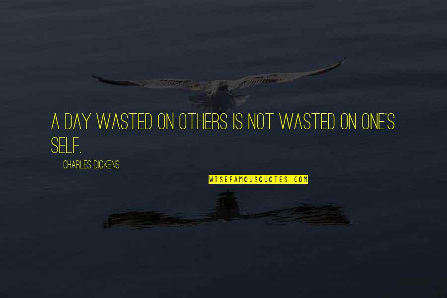 Takao San Clemente Quotes By Charles Dickens: A day wasted on others is not wasted