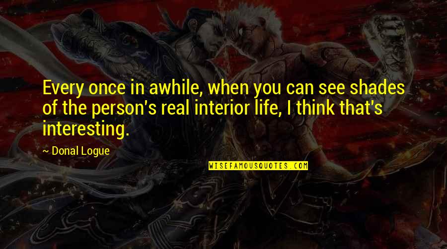 Takao San Clemente Quotes By Donal Logue: Every once in awhile, when you can see