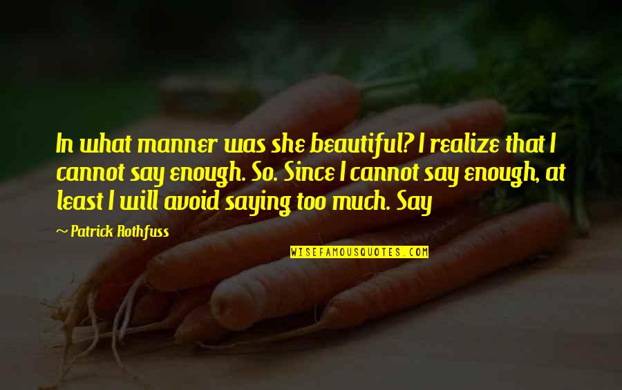 Takao San Clemente Quotes By Patrick Rothfuss: In what manner was she beautiful? I realize