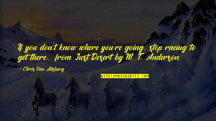 Takaomi Yoshimoto Quotes By Chris Van Allsburg: If you don't know where you're going, stop Takaomi Yoshimoto Quotes By Chris Van Allsburg: If you don't know where you're going, stop