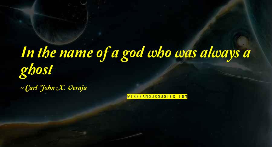 Takara Bio Quotes By Carl-John X. Veraja: In the name of a god who was