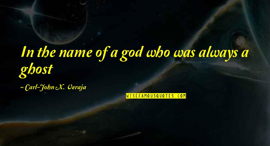 Takara Bio Quotes By Carl-John X. Veraja: In the name of a god who was Takara Bio Quotes By Carl-John X. Veraja: In the name of a god who was